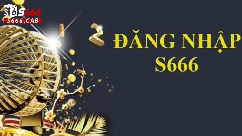 S666 Đăng Nhập 2 Bảo mật tài khoản S666
